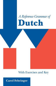 Title: A Reference Grammar of Dutch: With Exercises and Key, Author: Carol Fehringer