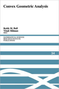 Title: Convex Geometric Analysis / Edition 1, Author: Keith M. Ball