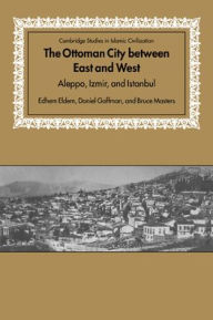 Title: The Ottoman City between East and West: Aleppo, Izmir, and Istanbul, Author: Edhem Eldem