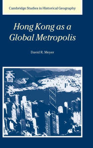 Title: Hong Kong as a Global Metropolis, Author: David R. Meyer