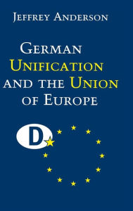 Title: German Unification and the Union of Europe: The Domestic Politics of Integration Policy, Author: Jeffrey Anderson