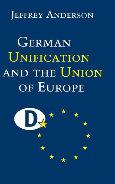 German Unification and the Union of Europe: The Domestic Politics of Integration Policy