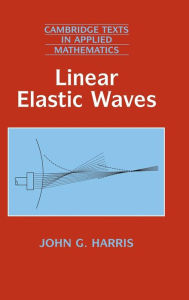 Title: Linear Elastic Waves, Author: John G. Harris