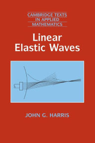 Title: Linear Elastic Waves / Edition 1, Author: John G. Harris