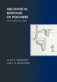 Title: Mechanical Response of Polymers: An Introduction / Edition 1, Author: Alan S. Wineman