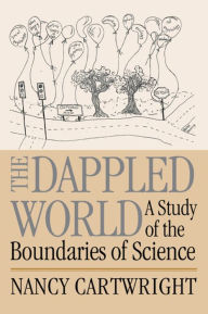 Title: The Dappled World: A Study of the Boundaries of Science, Author: Nancy Cartwright