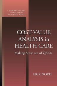 Title: Cost-Value Analysis in Health Care: Making Sense out of QALYS, Author: Erik Nord