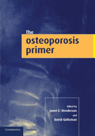 Title: The Osteoporosis Primer / Edition 1, Author: Janet E. Henderson