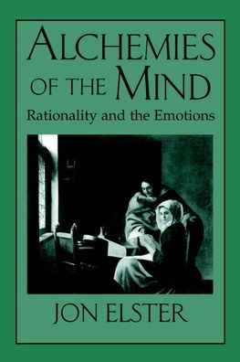 Alchemies of the Mind: Rationality and the Emotions