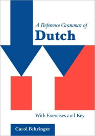 Title: A Reference Grammar of Dutch: With Exercises and Key, Author: Carol Fehringer