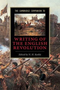 Title: The Cambridge Companion to Writing of the English Revolution / Edition 1, Author: N. H. Keeble