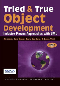 Title: Tried and True Object Development: Industry-Proven Approaches with UML, Author: Ari Jaaksi