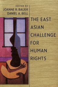 Title: The East Asian Challenge for Human Rights / Edition 1, Author: Joanne R. Bauer