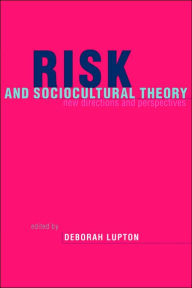 Title: Risk and Sociocultural Theory: New Directions and Perspectives / Edition 1, Author: Deborah Lupton