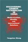 Discovering Chinese Nationalism in China: Modernization, Identity, and International Relations / Edition 1