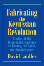 Fabricating the Keynesian Revolution: Studies of the Inter-war Literature on Money, the Cycle, and Unemployment