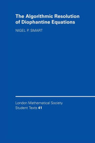 Title: The Algorithmic Resolution of Diophantine Equations: A Computational Cookbook, Author: Nigel P. Smart