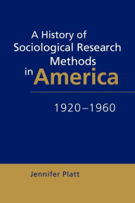 Title: A History of Sociological Research Methods in America, 1920-1960, Author: Jennifer Platt