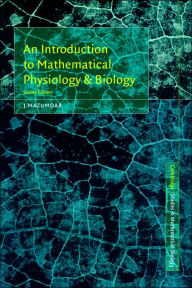 Title: An Introduction to Mathematical Physiology and Biology / Edition 2, Author: J. Mazumdar