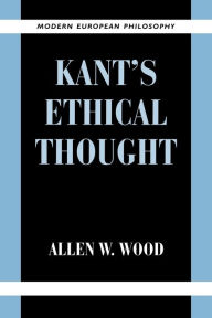 Title: Kant's Ethical Thought / Edition 1, Author: Allen W. Wood