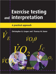Title: Exercise Testing and Interpretation: A Practical Approach / Edition 1, Author: Christopher B. Cooper