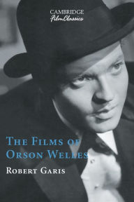 Title: The Films of Orson Welles / Edition 1, Author: Robert Garis