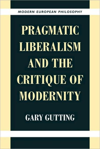 Pragmatic Liberalism and the Critique of Modernity / Edition 1