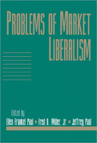 Title: Problems of Market Liberalism: Volume 15, Social Philosophy and Policy, Part 2, Author: Ellen Frankel Paul