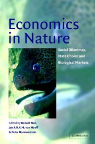 Title: Economics in Nature: Social Dilemmas, Mate Choice and Biological Markets, Author: Ronald Noë