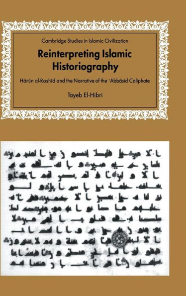 Reinterpreting Islamic Historiography: Harun al-Rashid and the Narrative of the Abbasid Caliphate / Edition 1