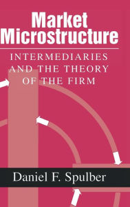Title: Market Microstructure: Intermediaries and the Theory of the Firm, Author: Daniel F. Spulber