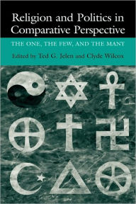 Title: Religion and Politics in Comparative Perspective: The One, The Few, and The Many, Author: Ted Gerard Jelen