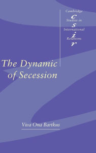 Title: The Dynamic of Secession, Author: Viva Ona Bartkus