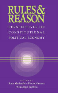 Title: Rules and Reason: Perspectives on Constitutional Political Economy, Author: Ram Mudambi