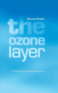 Title: The Ozone Layer: A Philosophy of Science Perspective, Author: Maureen Christie
