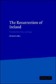Title: The Resurrection of Ireland: The Sinn Féin Party, 1916-1923, Author: Michael Laffan