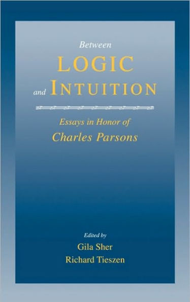 Between Logic and Intuition: Essays in Honor of Charles Parsons