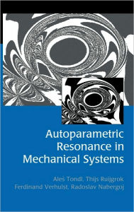 Title: Autoparametric Resonance in Mechanical Systems, Author: Ales Tondl