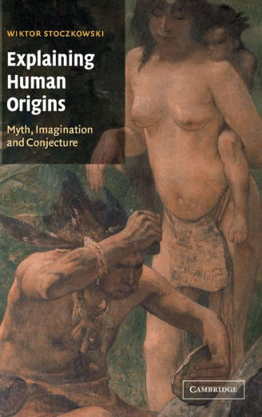 Explaining Human Origins: Myth, Imagination and Conjecture