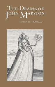 Title: The Drama of John Marston: Critical Re-Visions, Author: T. F. Wharton