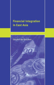 Title: Financial Integration in East Asia / Edition 1, Author: Gordon de Brouwer