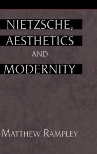 Title: Nietzsche, Aesthetics and Modernity, Author: Matthew Rampley