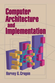 Title: Computer Architecture and Implementation / Edition 1, Author: Harvey G. Cragon