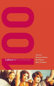 Title: Labour's First Century, Author: Duncan Tanner