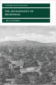 Title: The Archaeology of Micronesia, Author: Paul Rainbird