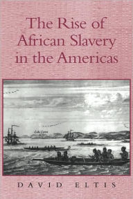 Title: The Rise of African Slavery in the Americas, Author: David Eltis