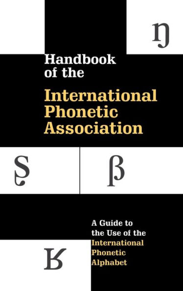 Handbook of the International Phonetic Association: A Guide to Use Alphabet