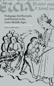 Title: Pedagogy, Intellectuals, and Dissent in the Later Middle Ages: Lollardy and Ideas of Learning, Author: Rita Copeland