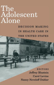 Title: The Adolescent Alone: Decision Making in Health Care in the United States, Author: Jeffrey Blustein