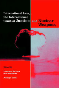 Title: International Law, the International Court of Justice and Nuclear Weapons, Author: Laurence Boisson de Chazournes